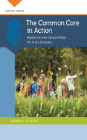 The Common Core in Action: Ready-to-Use Lesson Plans for K–6 Librarians(SLM Hot Topics)