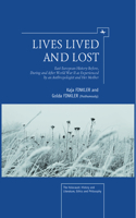 Lives Lived and Lost: East European History Before, During, and After World War II as Experienced by an Anthropologist and Her Mother(Holocaust: History and Literature, Ethics and Philosophy)