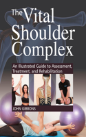 Vital Shoulder Complex: An Illustrated Guide to Assessment, Treatment, and Rehabilitation