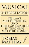 Musical Interpretation: Its Laws and Principles, and Their Application in Teaching and Performing