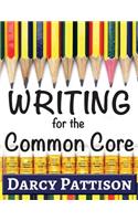 Writing for the Common Core: Writing, Language, Reading, and Speaking & Listening Activities Aligned to the Common Core