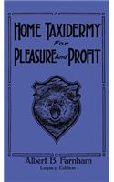 Home Taxidermy For Pleasure And Profit (Legacy Edition)