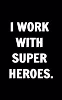 I Work With Super Heroes. Funny Journals For Women Coworkers -: Remarkable Funny Journals For Women Coworkers To Write in For Women, Funny Journal For Coworkers - Stunning 110 Pages Blank Lined Journal For Cowork