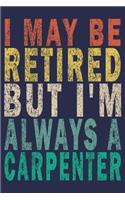 I May Be Retired But I'm Always A Carpenter: Funny Vintage Carpenter Woodworking Gift Monthly Planner