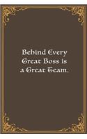 Behind Every Great Boss is a Great Team.