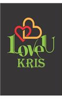 I Love You Kris: Fill In The Blank Book To Show Love And Appreciation To Kris For Kris's Birthday Or Valentine's Day To Write Reasons Why You Love Kris