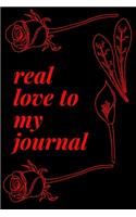 write journal now: real love to my journal with flower journal gifts: lined notebook / journal gift.110 page. 6x9. soft cover. matte finish