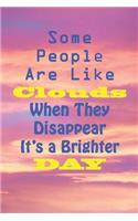 Some People are Like Clouds When They Disappear It's a Brighter Day
