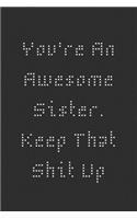 You're An Awesome Sister. Keep That Shit Up