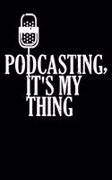 Podcasting, It's My Thing