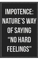 Impotence: Nature's Way of Saying "No Hard Feelings" Better Than Your Average Greeting Card: Novelty Lined Notebook For Documenting Your Lifestyle Adventures, 