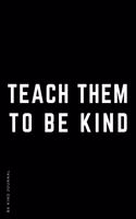 BE KIND JOURNAL Teach Them To Be Kind