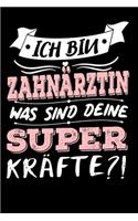 Ich Bin Zahnärztin Was Sind Deine Superkräfte?!: A5 Blanko - Notebook - Notizbuch - Taschenbuch - Journal - Tagebuch - Ein lustiges Geschenk für Freunde oder die Familie und die beste Zahnärztin de