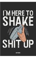 I'm Here To Shake Shit Up Notebook