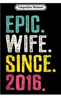 Composition Notebook: Womens Epic Wife Since 2016 - 3rd Wedding Anniversary Gift For Her Journal/Notebook Blank Lined Ruled 6x9 100 Pages