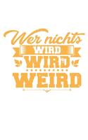 Wer Nichts Wird Wird Weird