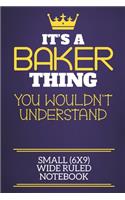 It's A Baker Thing You Wouldn't Understand Small (6x9) Wide Ruled Notebook
