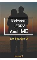 Between JERRY and Me: Just Between Us Journal: Lined Notebook / Journal Gift, 120 Pages, 6x9, Soft Cover, Matte Finish