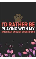 I'd Rather Be Playing with My American English Coonhound: Cool American English Coonhound Dog Journal Notebook - Funny American English Coonhound Dog Notebook - American English Coonhound Owner Gifts. 6 x 9