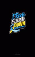 I Rock This Extra Chromosome! Down Syndrome Awareness