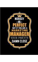 Nobody Is Perfect But If You Are a Marketing Manager Your Pretty Damn Close: College Ruled Lined Notebook - 120 Pages Perfect Funny Gift keepsake Journal, Diary