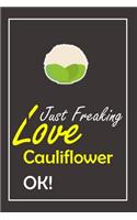 I Just Freaking Love Cauliflower, OK !