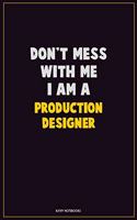 Don't Mess With Me, I Am A Production designer: Career Motivational Quotes 6x9 120 Pages Blank Lined Notebook Journal