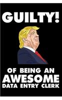 Guilty! Of Being An Awesome Data Entry Clerk