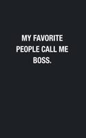 My Favorite People Call Me Boss.: Blank Lined Journal Notebook, Funny Journals To Write In, Gift For Boss From Employees, Coworkers