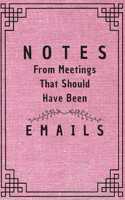 Notes From Meetings That Should Have Been Emails