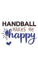 Handball Makes Me Happy Handball Lovers Handball OBSESSION Notebook A beautiful