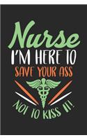 Nurse I'm Here to save your ass not to kiss it