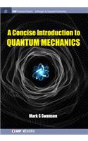 Concise Introduction to Quantum Mechanics