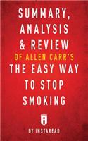 Summary, Analysis & Review of Allen Carr's The Easy Way to Stop Smoking by Instaread: (English)