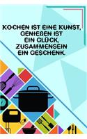 Kochen ist eine Kunst, Geniessen ist ein Glück, Zusammensein ein Geschenk: Kochbuch Rezeptebuch liniert DinA 5 zum Notieren von eigenen Rezepten und Lieblings-Gerichten für Köchinnen und Köche