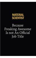 Material Scientist Because Freaking Awesome Is Not An Official Job Title: 6x9 Unlined 120 pages writing notebooks for Women and girls