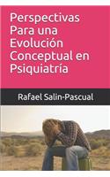 Perspectivas Para una Evolución Conceptual en Psiquiatría