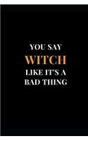 You Say Witch Like It's A Bad Thing