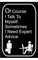 Of Course I Talk To Myself Sometimes I Need Expert Advice: 110-Page Blank Lined Journal Office Work Coworker Manager Gag Gift Idea