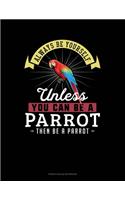 Always Be Yourself Unless You Can Be A Parrot Then Be A Parrot: French Ruled Notebook(195 French Ruled Notebook)