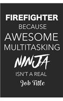 Firefighter Because Awesome Multitasking Ninja Isn't A Real Job Title