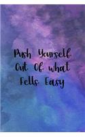 Push Yourself Out Of what Fells Easy