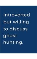 Introverted But Willing To Discuss Ghost Hunting: Blank Notebook 8.5x11 100 pages Scrapbook Sketch NoteBook