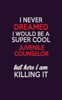 I Never Dreamed I Would Be A Super cool Juvenile Counselor But Here I Am Killing It