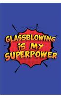 Glassblowing Is My Superpower: A 6x9 Inch Softcover Diary Notebook With 110 Blank Lined Pages. Funny Glassblowing Journal to write in. Glassblowing Gift and SuperPower Design Slog