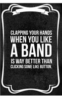 Clapping Your Hands When You Like A Band Is Way Better Than Clicking Some Like Button