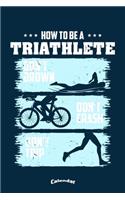 My How To Be A Triathlete Triathlon Calendar: Funny Sportive Calendar, Diary or Gift Journal for Triathletes, Triathlon Fans, Lovers and Trainers with 108 Pages, 6 x 9 Inches, Cream Paper, Gloss
