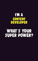 I'M A Content Developer, What's Your Super Power?: 6X9 120 pages Career Notebook Unlined Writing Journal