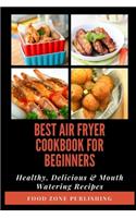 Best Air Fryer Cookbook for Beginners: Healthy, Delicious & Mouth Watering Recipes