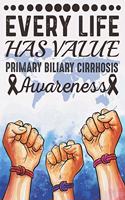 Every Life Has Value Primary Biliary Cirrhosis Awareness: College Ruled Primary Biliary Cirrhosis Awareness Journal, Diary, Notebook 6 x 9 inches with 100 Pages